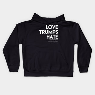 Love Trumps Hate (Not My President) Kids Hoodie